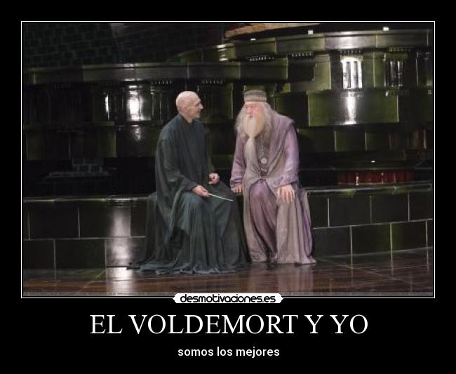 EL VOLDEMORT Y YO - somos los mejores