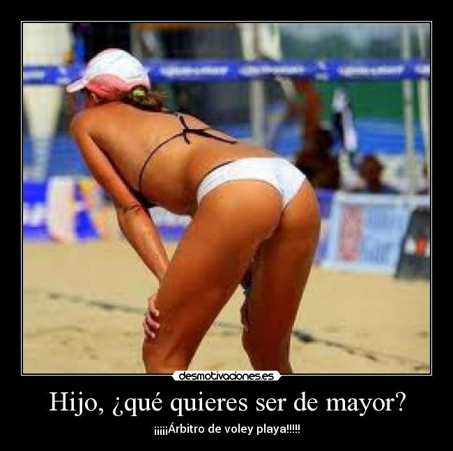 Hijo, ¿qué quieres ser de mayor? - ¡¡¡¡¡Árbitro de voley playa!!!!!