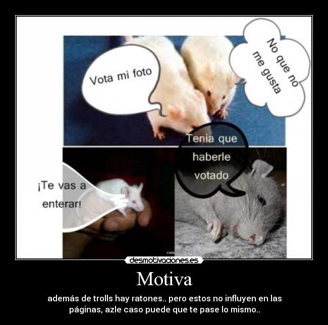 Motiva - además de trolls hay ratones.. pero estos no influyen en las
páginas, azle caso puede que te pase lo mismo..