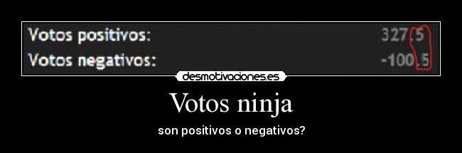 Votos ninja - son positivos o negativos?