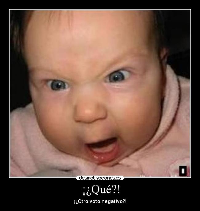 ¡¿Qué?! - ¡¿Otro voto negativo?!