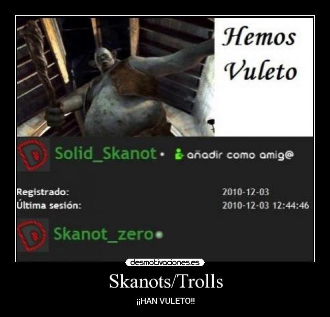 Skanots/Trolls - ¡¡HAN VULETO!!