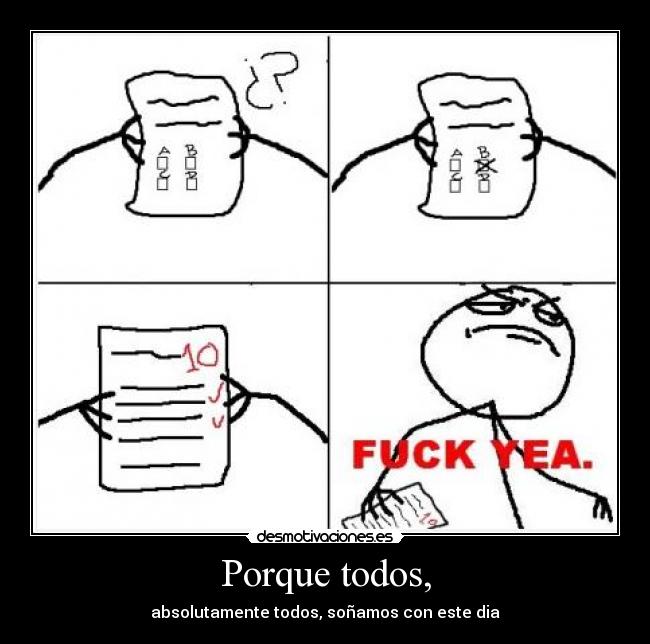 Porque todos, - absolutamente todos, soñamos con este dia