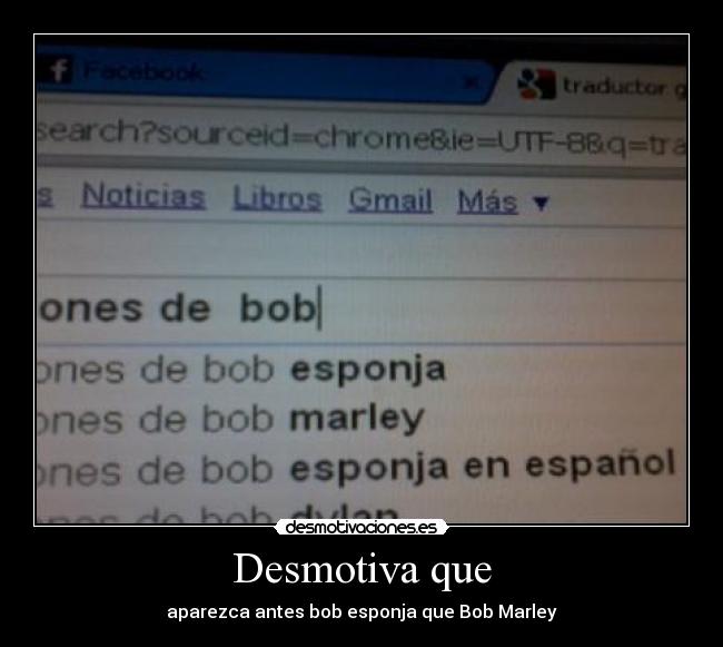 Desmotiva que - aparezca antes bob esponja que Bob Marley