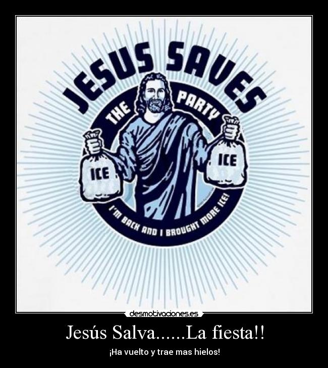 Jesús Salva......La fiesta!! -
