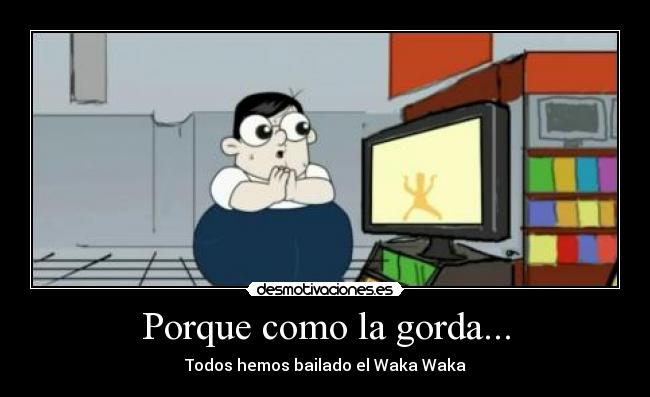 Porque como la gorda... -