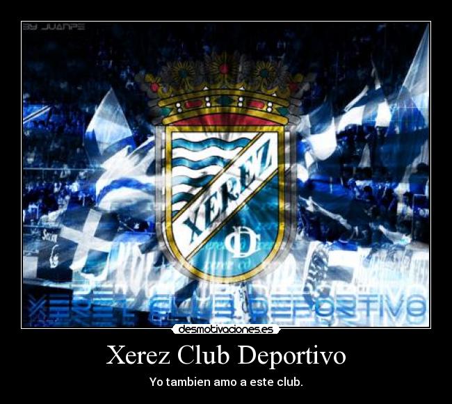 carteles xerez club deportivo tambien amo este futbol equipo deporte desmotivaciones azul blanco desmotivaciones