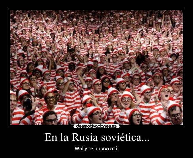 En la Rusia soviética... - Wally te busca a ti.
