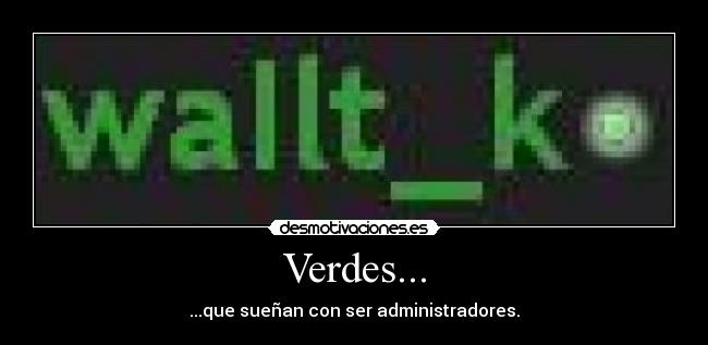 carteles walt_k verde administrador desmotivaciones