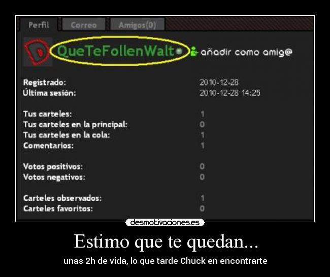 Estimo que te quedan... - unas 2h de vida, lo que tarde Chuck en encontrarte