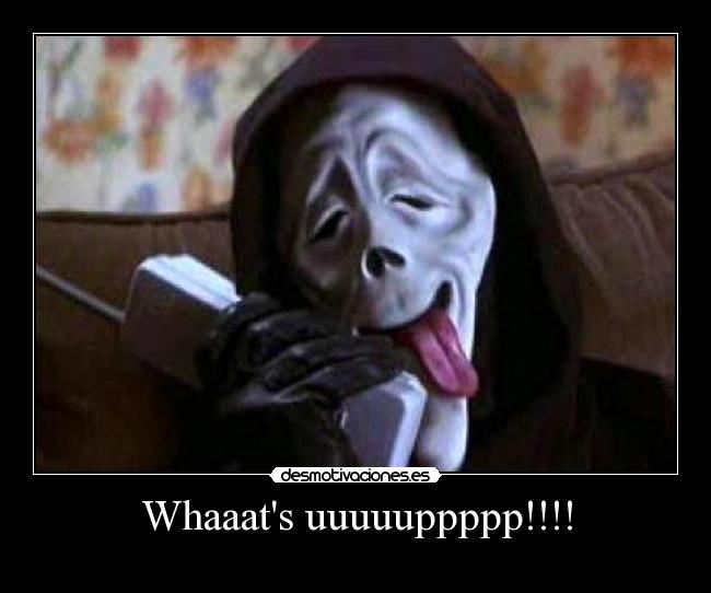 Whaaats uuuuuppppp!!!! -