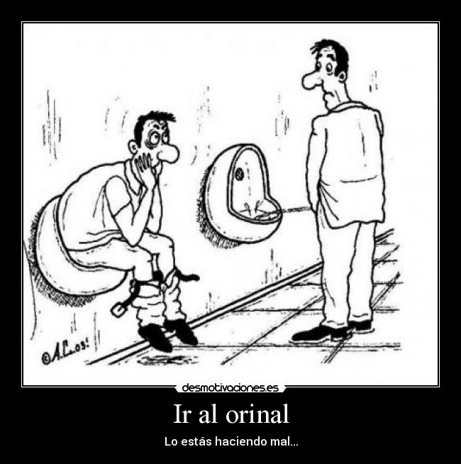 Ir al orinal - Lo estás haciendo mal...