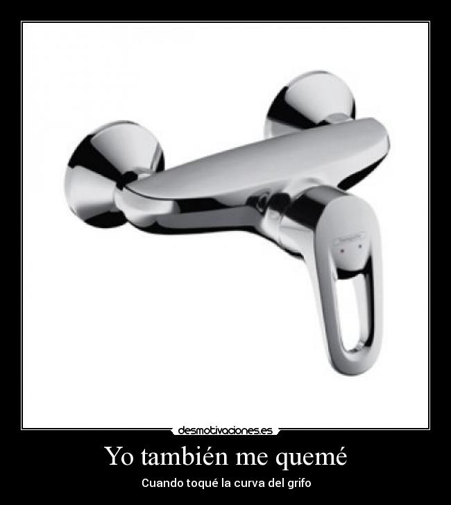 Yo también me quemé - Cuando toqué la curva del grifo