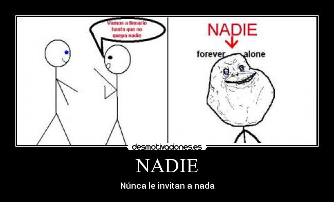 NADIE - Núnca le invitan a nada