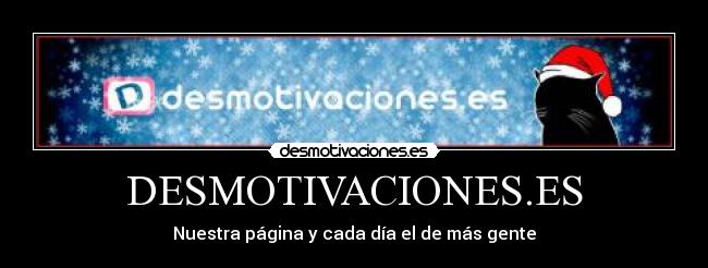 DESMOTIVACIONES.ES - Nuestra página y cada día el de más gente