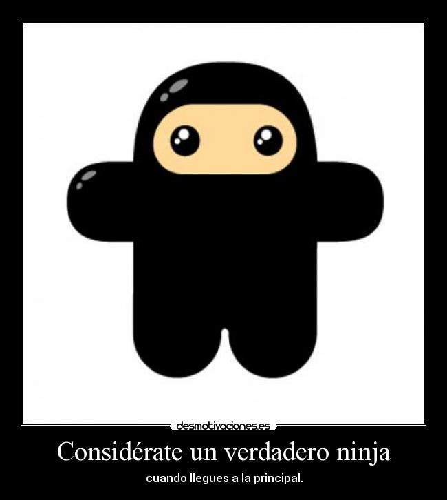 Considérate un verdadero ninja -