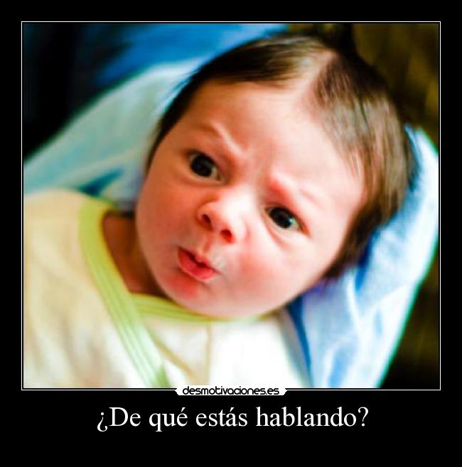 ¿De qué estás hablando? -