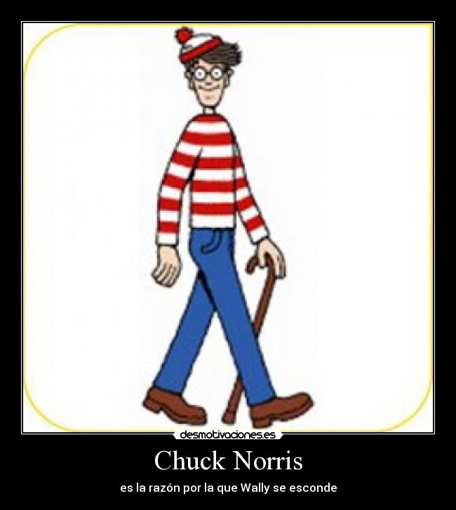 Chuck Norris - es la razón por la que Wally se esconde