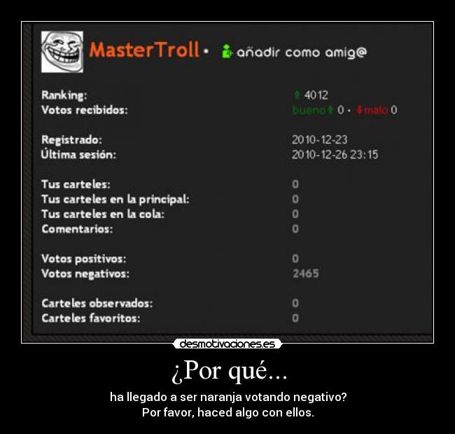 ¿Por qué... - ha llegado a ser naranja votando negativo?
Por favor, haced algo con ellos.