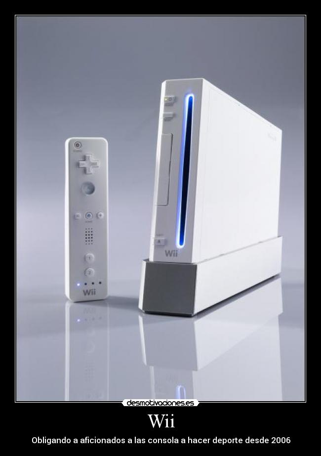 Wii - Obligando a aficionados a las consola a hacer deporte desde 2006