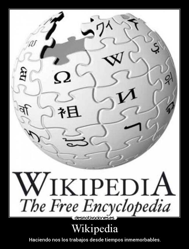 Wikipedia - Haciendo nos los trabajos desde tiempos inmemorbables.