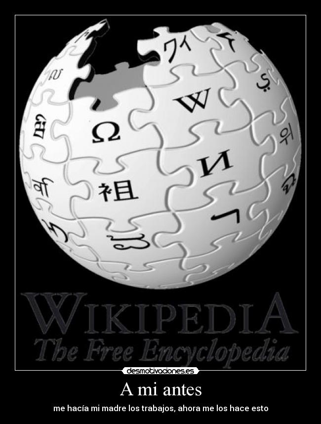 A mi antes - me hacía mi madre los trabajos, ahora me los hace esto