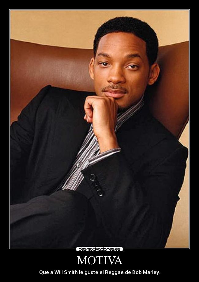 MOTIVA - Que a Will Smith le guste el Reggae de Bob Marley.