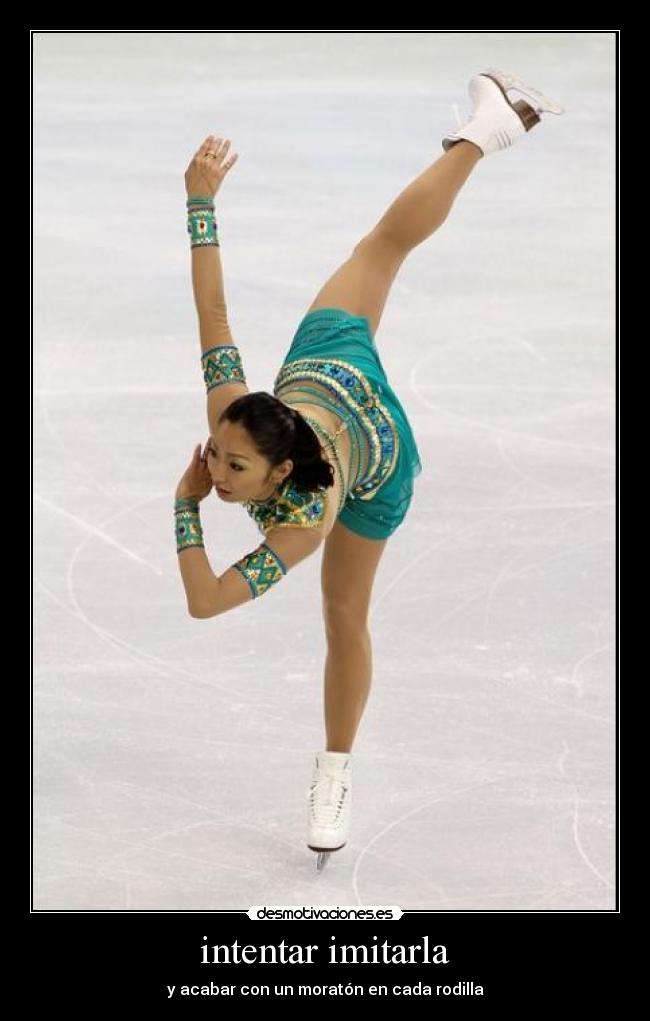 intentar imitarla - y acabar con un moratón en cada rodilla