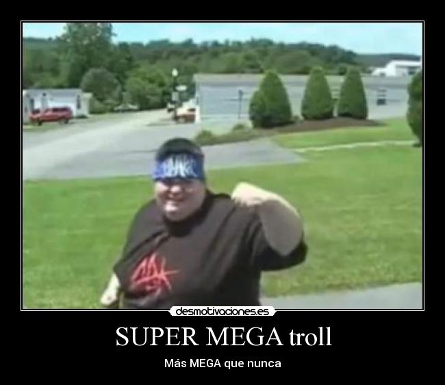 SUPER MEGA troll - Más MEGA que nunca