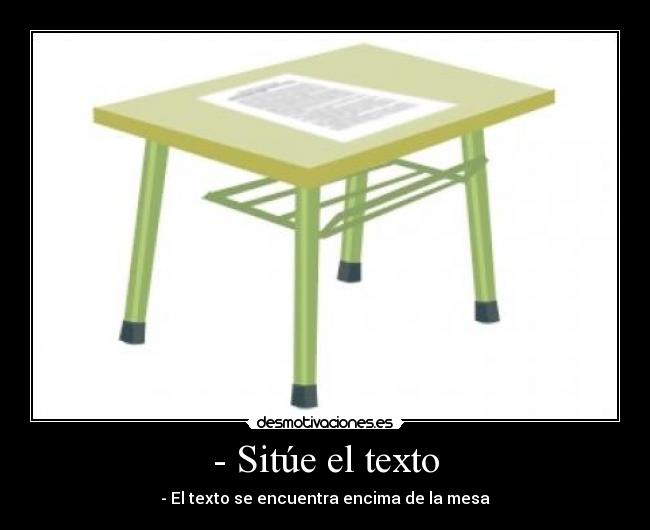 - Sitúe el texto - - El texto se encuentra encima de la mesa