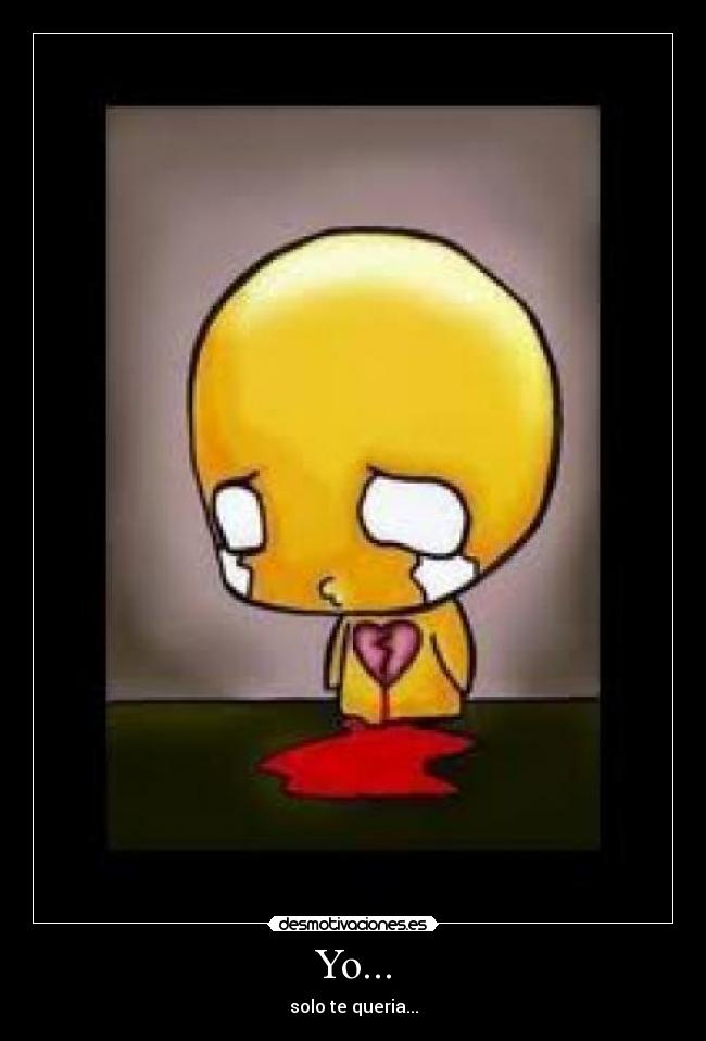Yo... - solo te queria...
