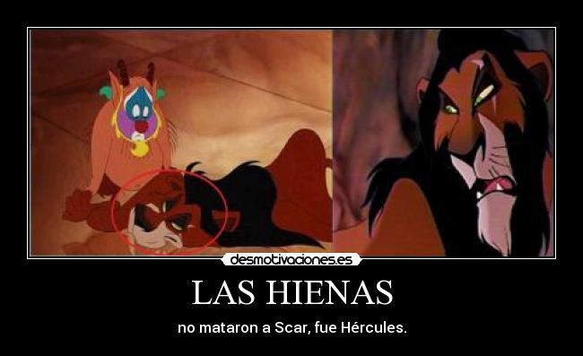 LAS HIENAS - no mataron a Scar, fue Hércules.
