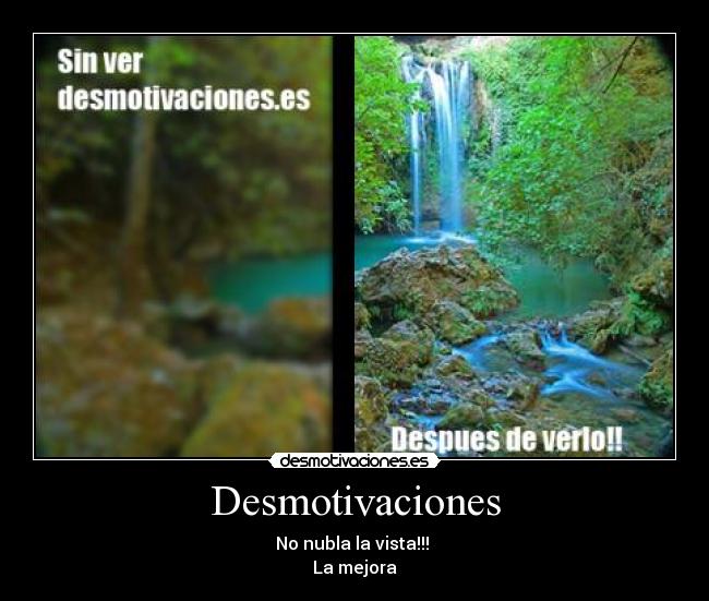 Desmotivaciones - No nubla la vista!!!
La mejora