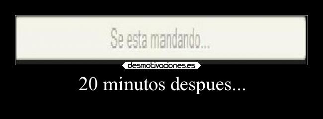 20 minutos despues... - 