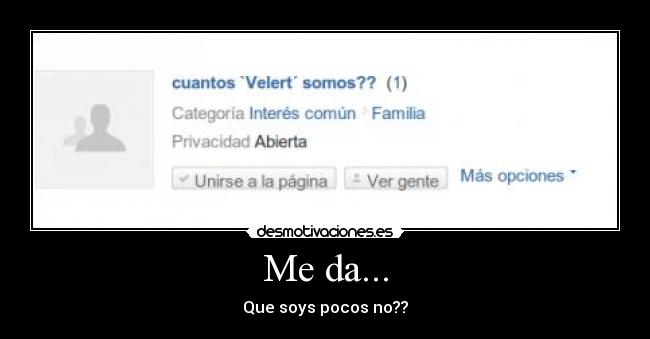Me da... - Que soys pocos no??