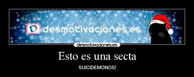 Esto es una secta - SUICIDEMONOS!