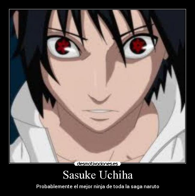 Sasuke Uchiha - Probablemente el mejor ninja de toda la saga naruto
