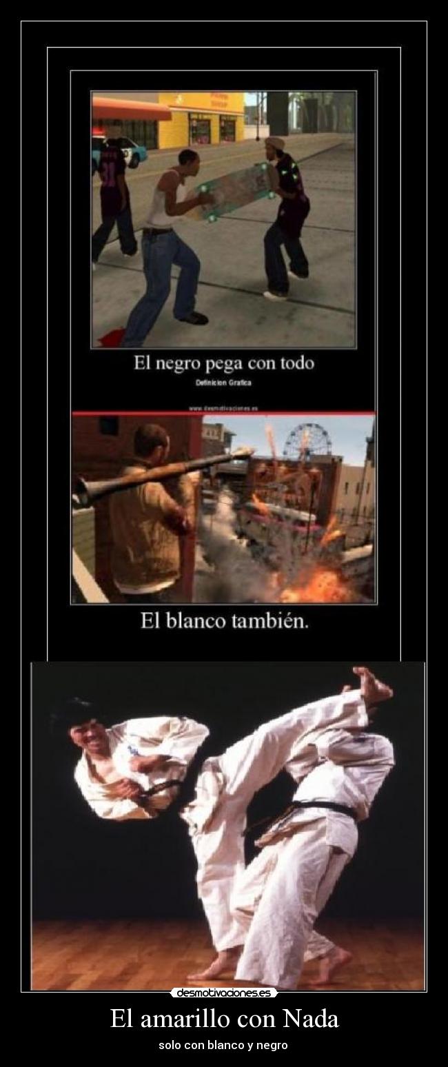 El amarillo con Nada - solo con blanco y negro
