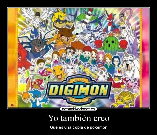 Yo también creo - Que es una copia de pokemon