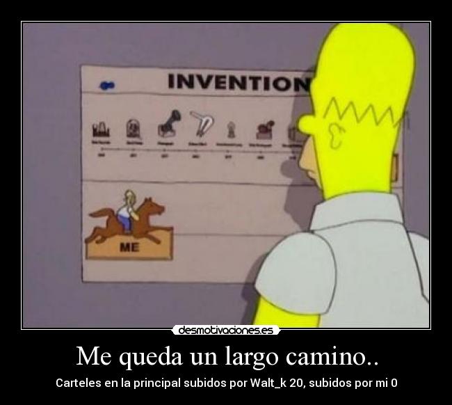 Me queda un largo camino.. - Carteles en la principal subidos por Walt_k 20, subidos por mi 0