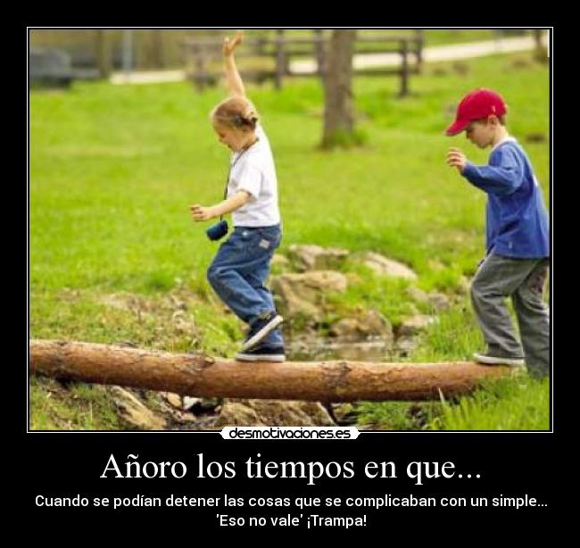 Añoro los tiempos en que... -