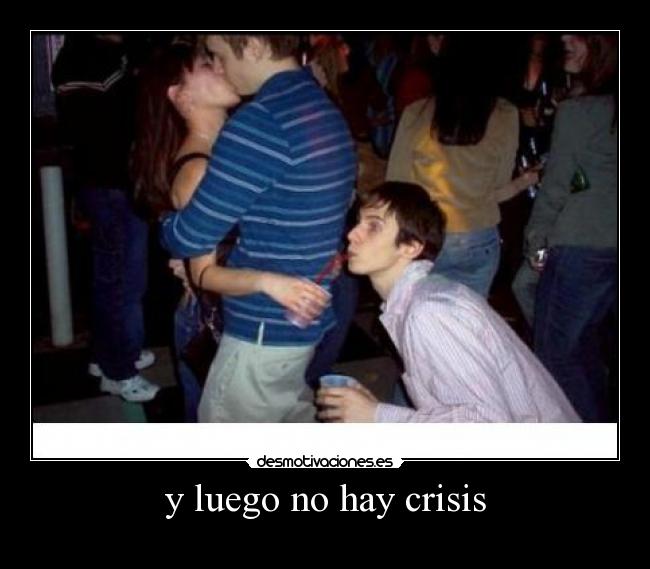 y luego no hay crisis -