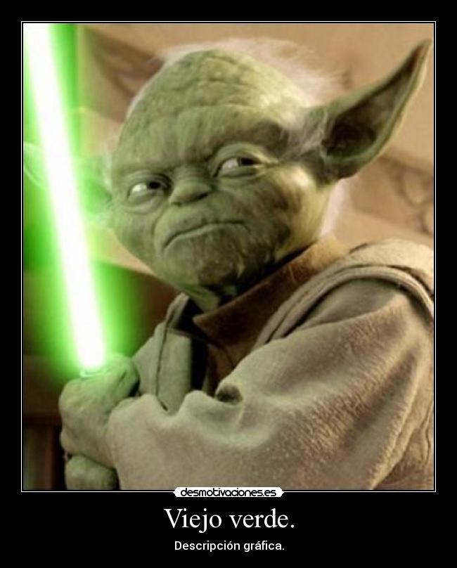 Viejo verde. -