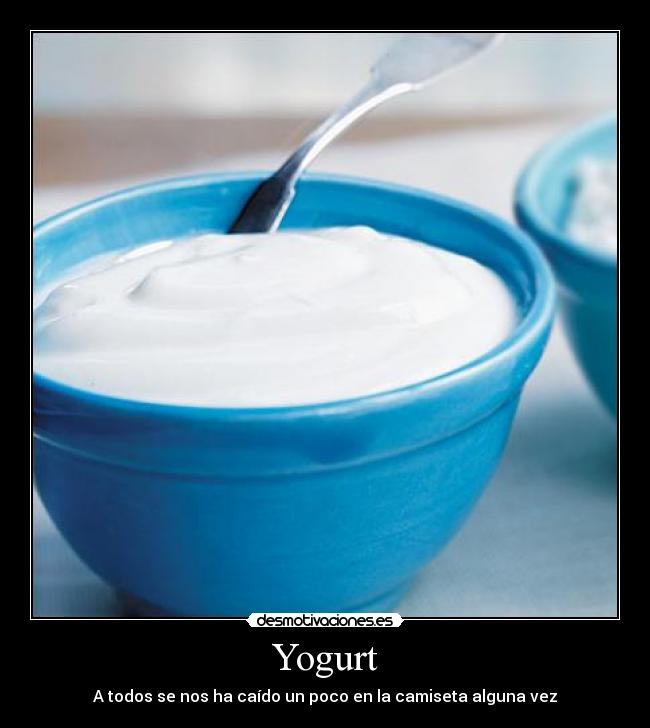 Yogurt - A todos se nos ha caído un poco en la camiseta alguna vez
