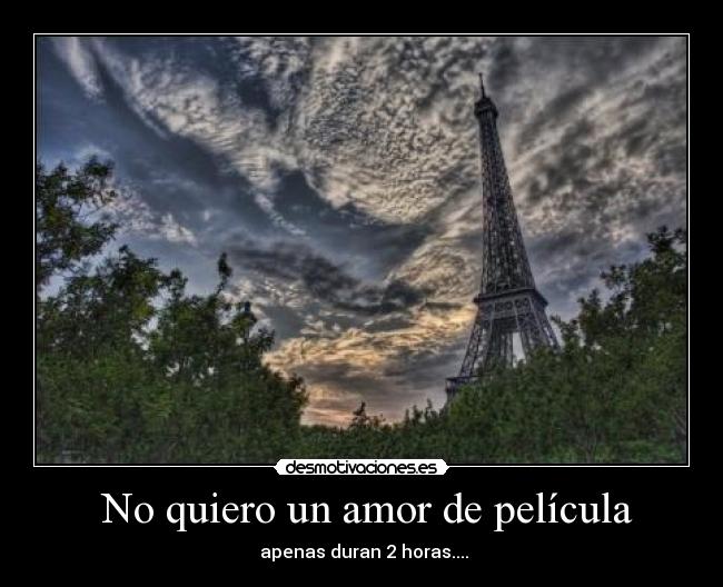  No quiero un amor de película -  apenas duran 2 horas....