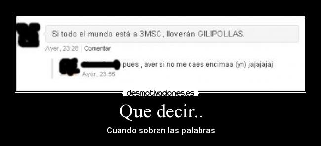 Que decir.. - Cuando sobran las palabras