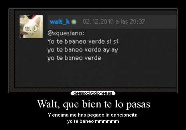 Walt, que bien te lo pasas - 