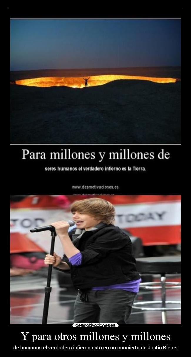 Y para otros millones y millones - de humanos el verdadero infierno está en un concierto de Justin Bieber