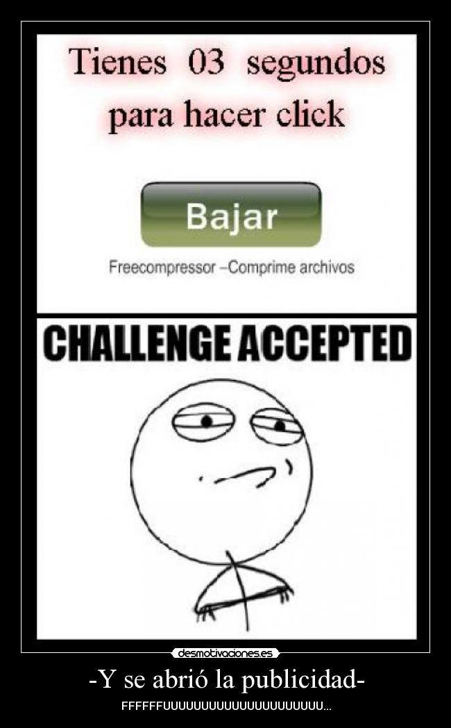 -Y se abrió la publicidad- - FFFFFFUUUUUUUUUUUUUUUUUUUUU...