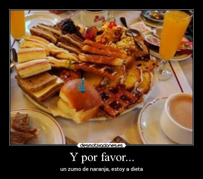 Y por favor... - un zumo de naranja, estoy a dieta